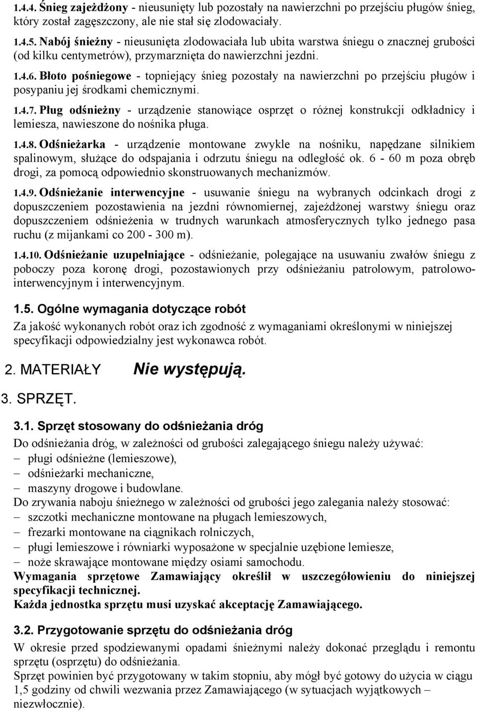 Błoto pośniegowe - topniejący śnieg pozostały na nawierzchni po przejściu pługów i posypaniu jej środkami chemicznymi. 1.4.7.