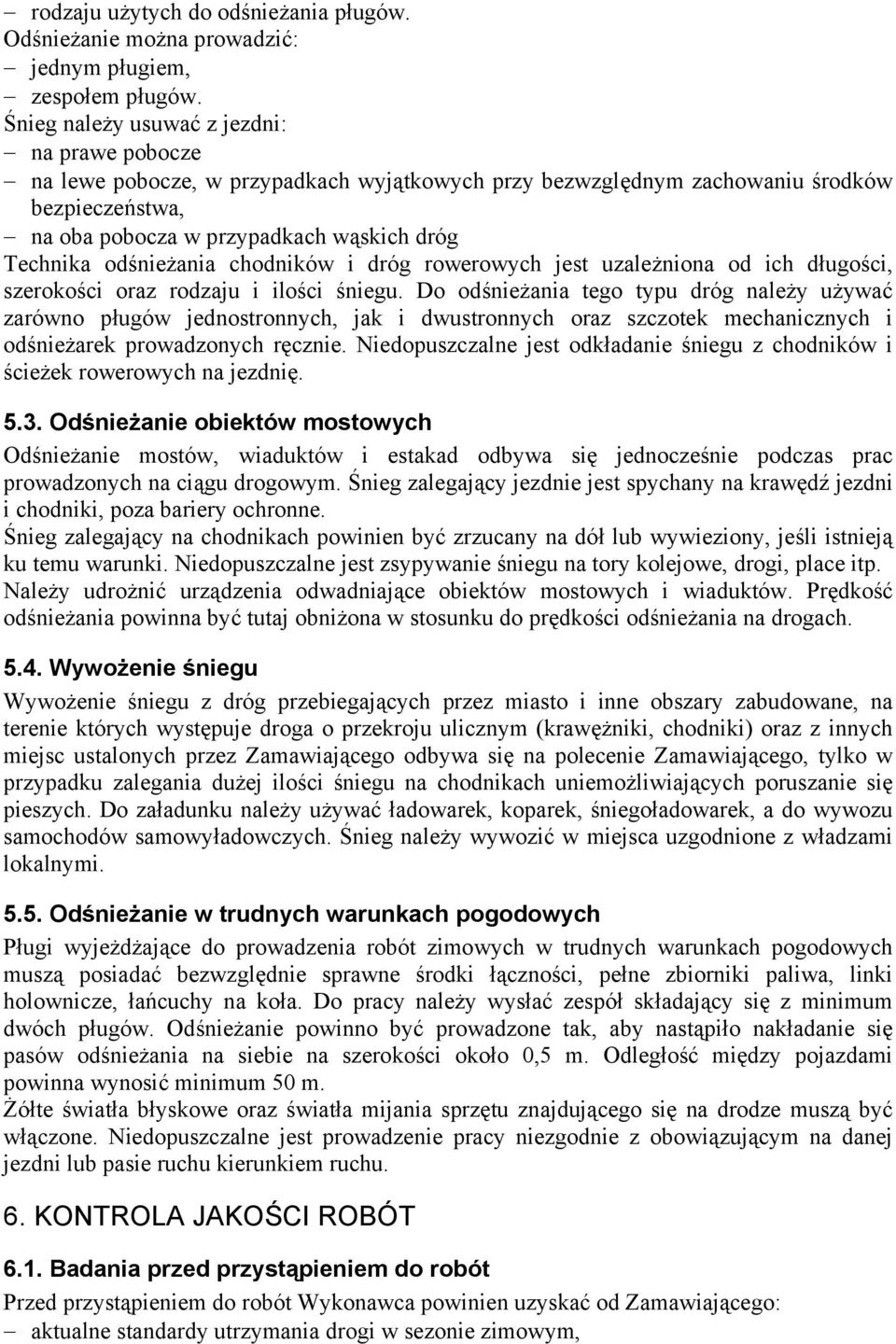 odśnieżania chodników i dróg rowerowych jest uzależniona od ich długości, szerokości oraz rodzaju i ilości śniegu.