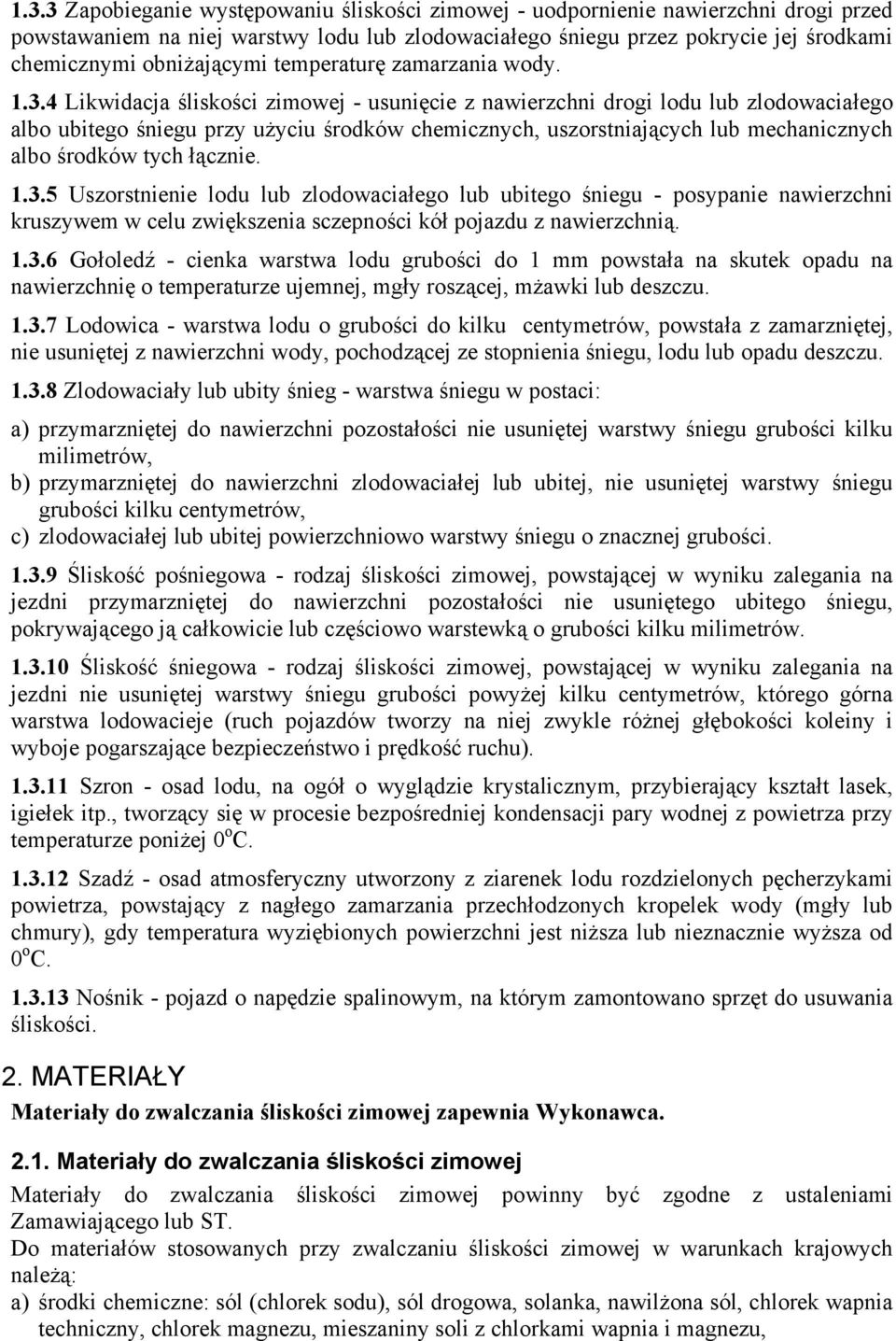 4 Likwidacja śliskości zimowej - usunięcie z nawierzchni drogi lodu lub zlodowaciałego albo ubitego śniegu przy użyciu środków chemicznych, uszorstniających lub mechanicznych albo środków tych