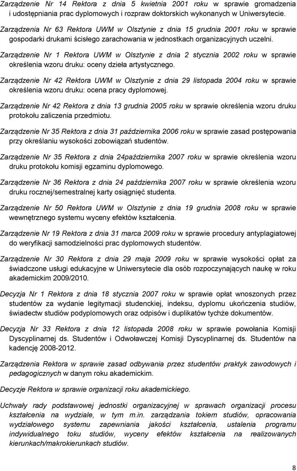 Zarządzenie Nr 1 Rektora UWM w Olsztynie z dnia 2 stycznia 2002 roku w sprawie określenia wzoru druku: oceny dzieła artystycznego.