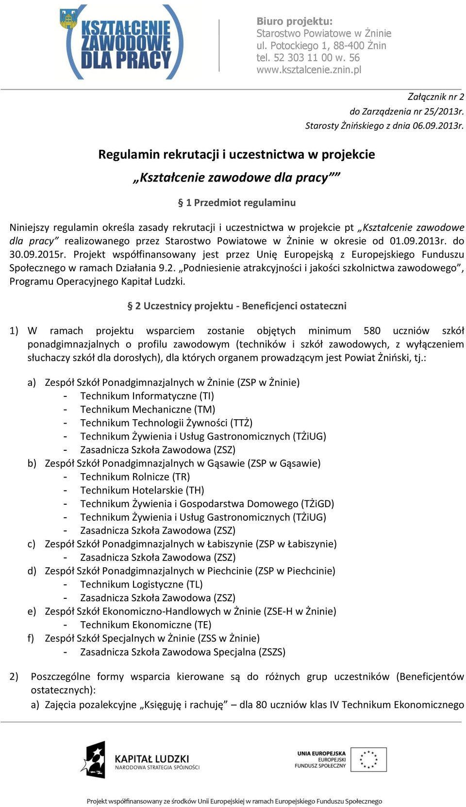 09.2015r. Projekt współfinansowany jest przez Unię Europejską z Europejskiego Funduszu Społecznego w ramach Działania 9.2. Podniesienie atrakcyjności i jakości szkolnictwa zawodowego, Programu Operacyjnego Kapitał Ludzki.