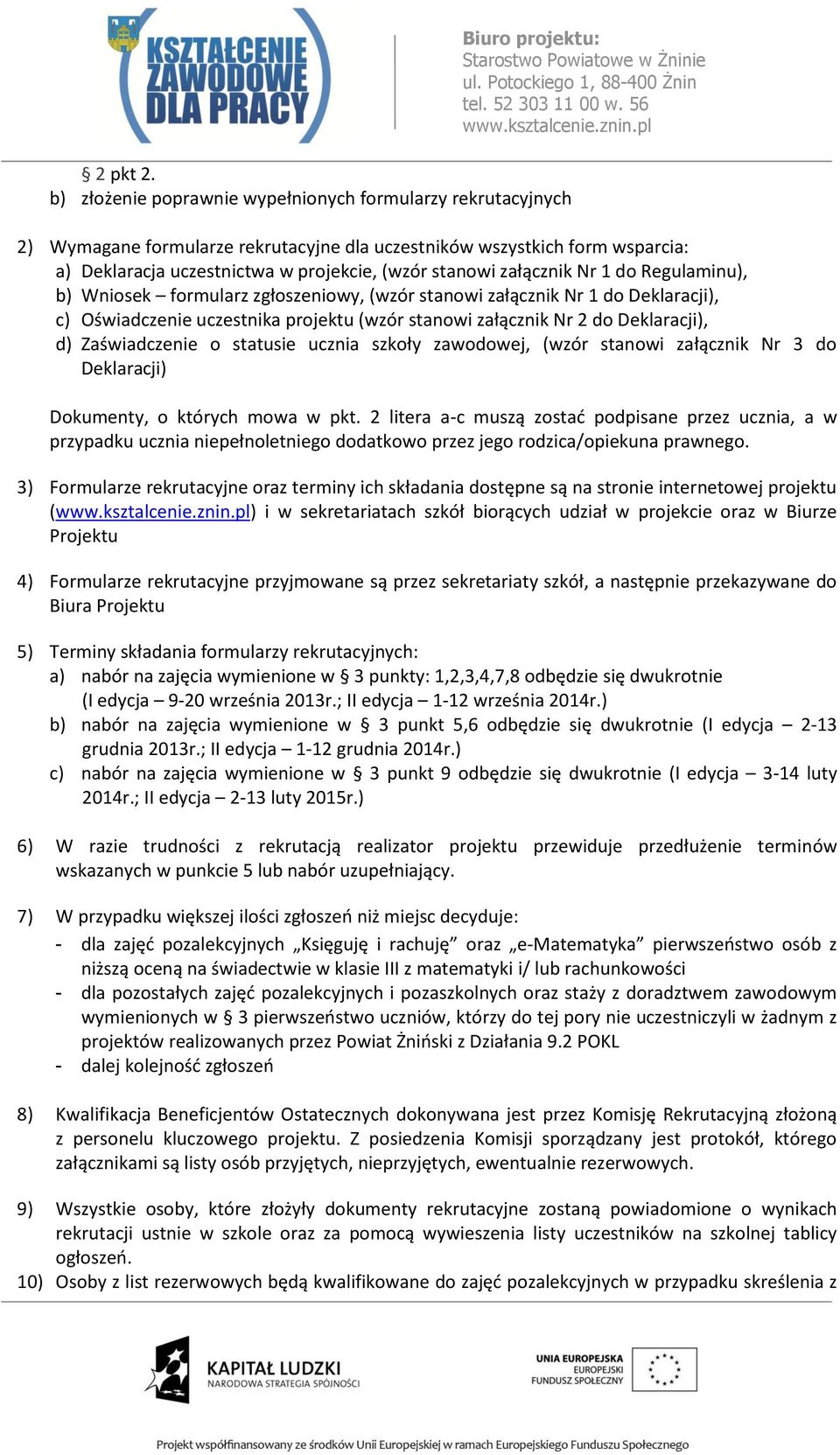 (wzór stanowi załącznik Nr 1 do Regulaminu), b) Wniosek formularz zgłoszeniowy, (wzór stanowi załącznik Nr 1 do Deklaracji), c) Oświadczenie uczestnika projektu (wzór stanowi załącznik Nr 2 do