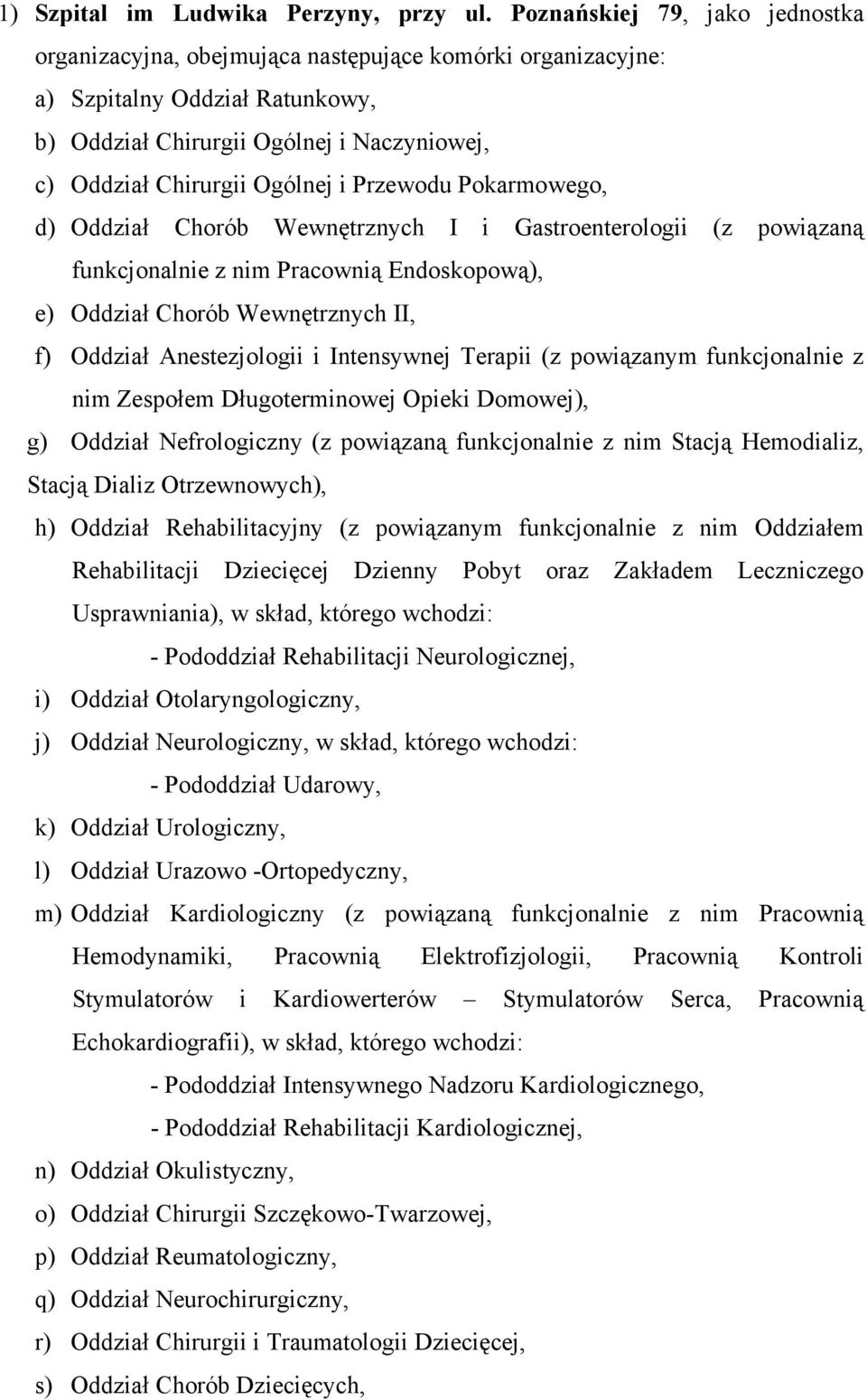 Przewodu Pokarmowego, d) Oddział Chorób Wewnętrznych I i Gastroenterologii (z powiązaną funkcjonalnie z nim Pracownią Endoskopową), e) Oddział Chorób Wewnętrznych II, f) Oddział Anestezjologii i