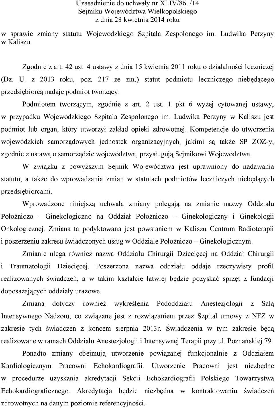 ) statut podmiotu leczniczego niebędącego przedsiębiorcą nadaje podmiot tworzący. Podmiotem tworzącym, zgodnie z art. 2 ust.