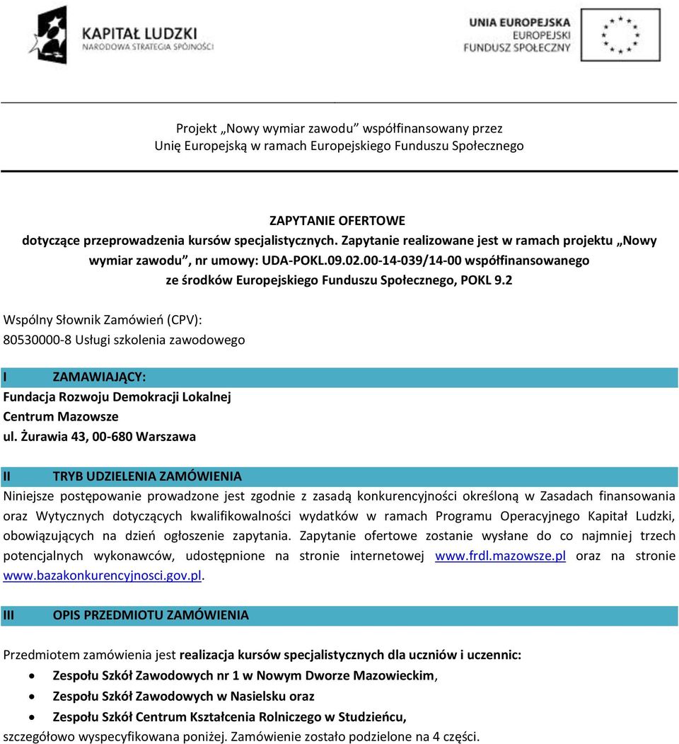 2 Wspólny Słwnik Zamówień (CPV): 80530000-8 Usługi szklenia zawdweg I ZAMAWIAJĄCY: Fundacja Rzwju Demkracji Lkalnej Centrum Mazwsze ul.