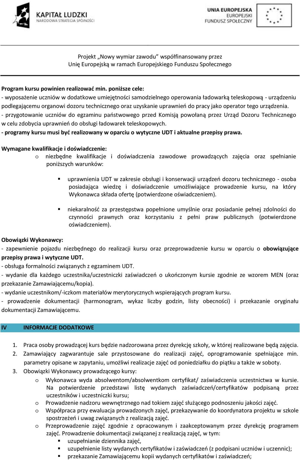 urządzenia. - przygtwanie uczniów d egzaminu państwweg przed Kmisją pwłaną przez Urząd Dzru Techniczneg w celu zdbycia uprawnień d bsługi ładwarek teleskpwych.