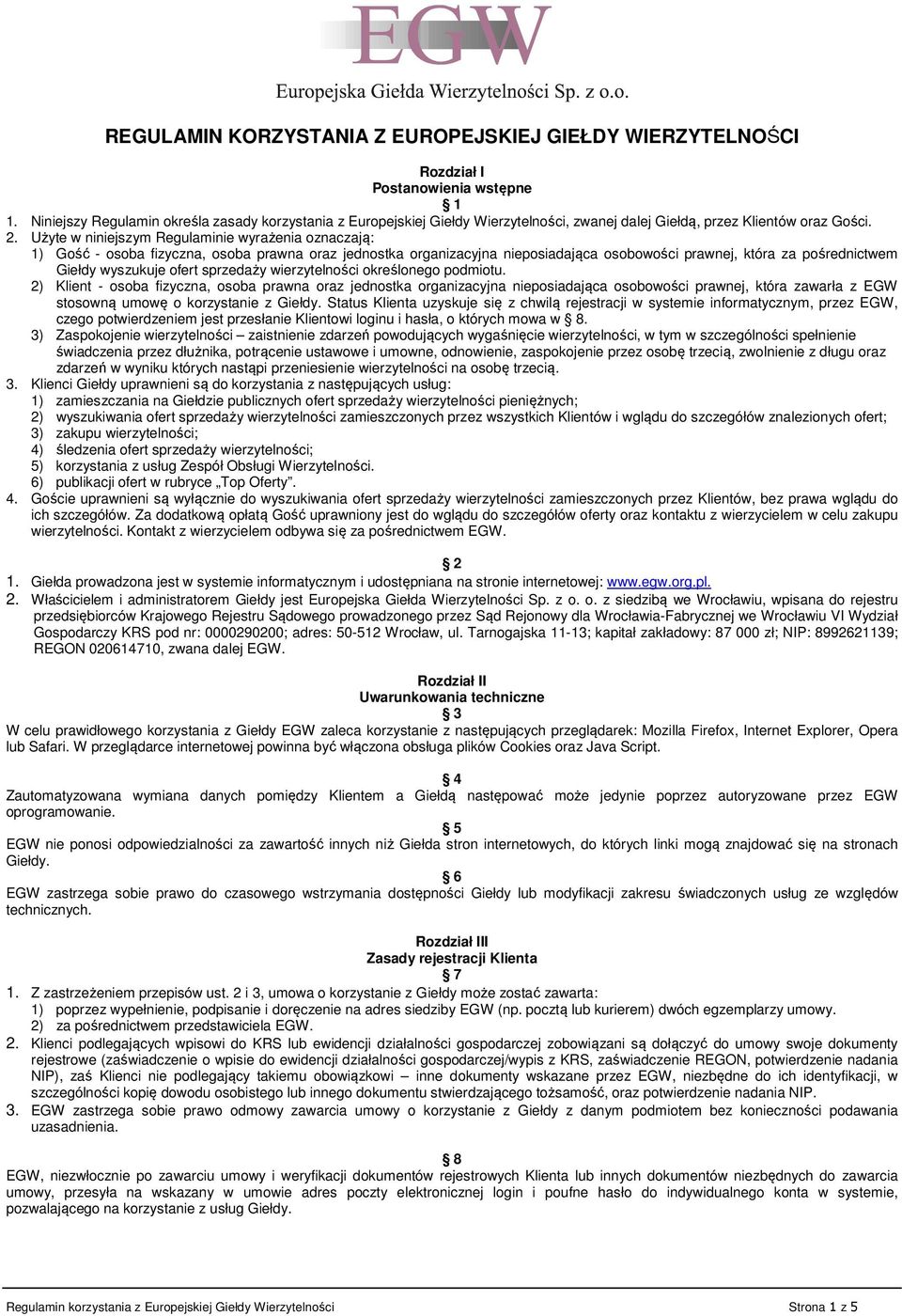 Użyte w niniejszym Regulaminie wyrażenia oznaczają: 1) Gość - osoba fizyczna, osoba prawna oraz jednostka organizacyjna nieposiadająca osobowości prawnej, która za pośrednictwem Giełdy wyszukuje