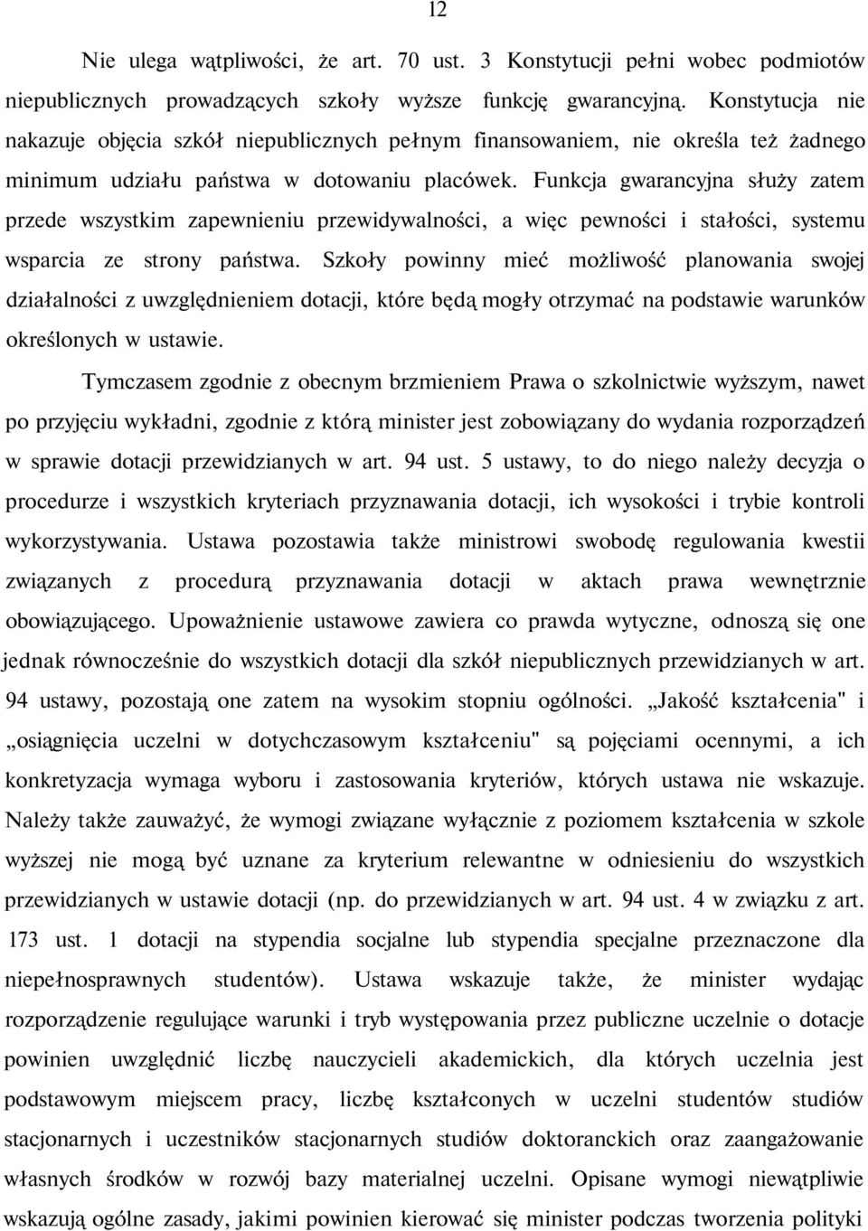 Funkcja gwarancyjna służy zatem przede wszystkim zapewnieniu przewidywalności, a więc pewności i stałości, systemu wsparcia ze strony państwa.