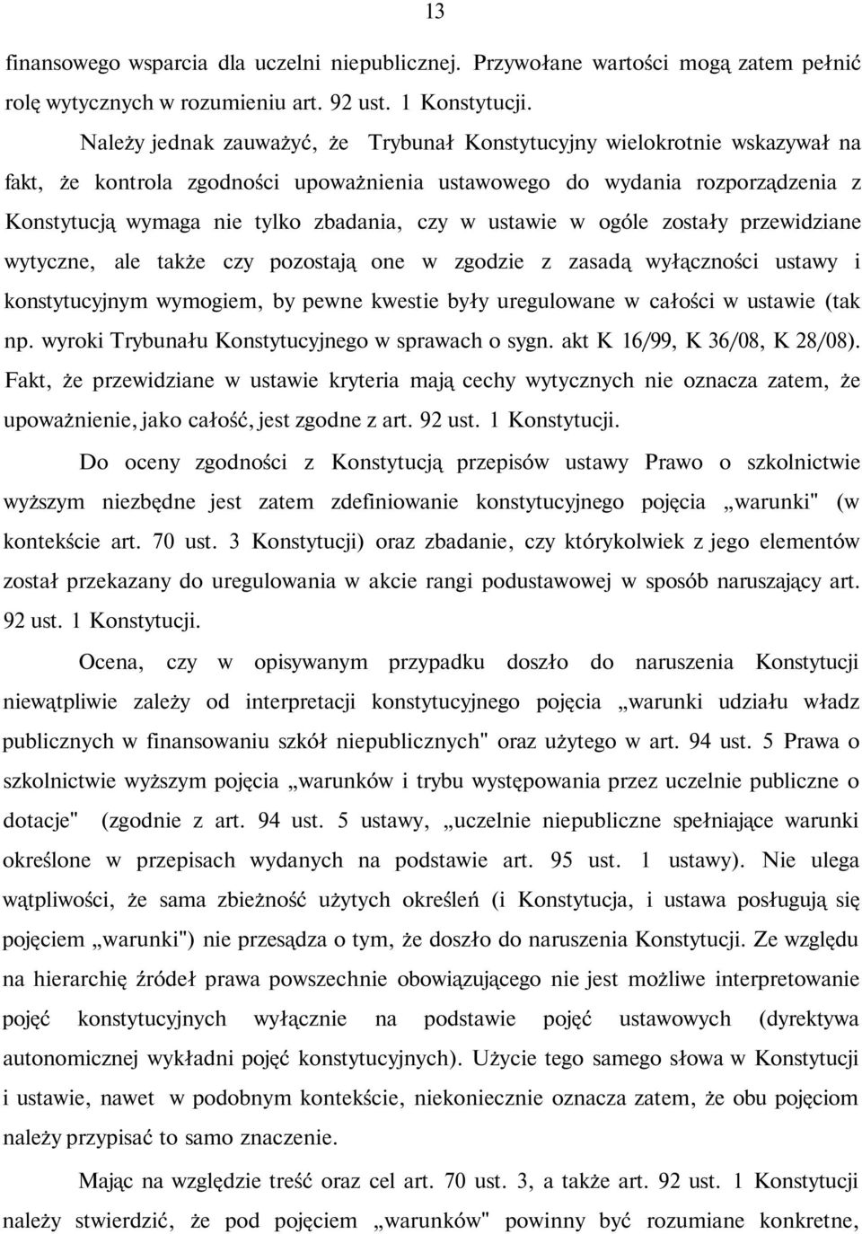 w ustawie w ogóle zostały przewidziane wytyczne, ale także czy pozostają one w zgodzie z zasadą wyłączności ustawy i konstytucyjnym wymogiem, by pewne kwestie były uregulowane w całości w ustawie