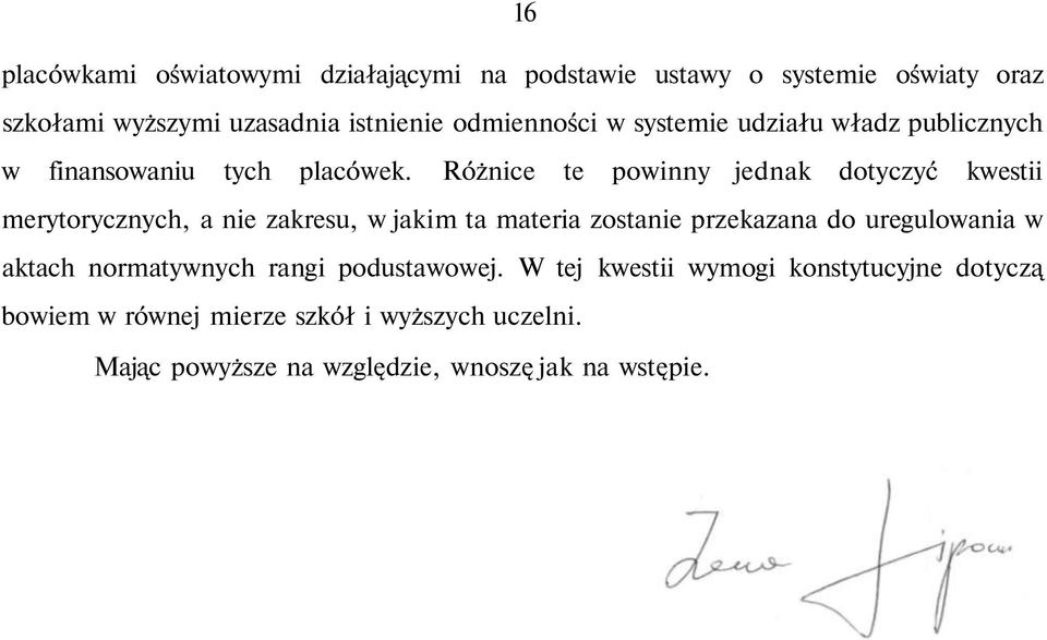 Różnice te powinny jednak dotyczyć kwestii merytorycznych, a nie zakresu, w jakim ta materia zostanie przekazana do uregulowania