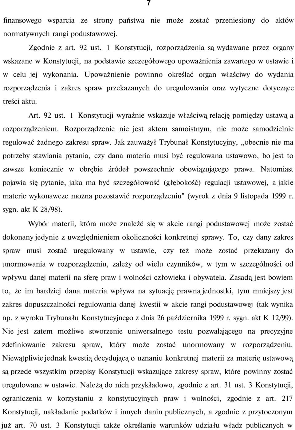 Upoważnienie powinno określać organ właściwy do wydania rozporządzenia i zakres spraw przekazanych do uregulowania oraz wytyczne dotyczące treści aktu. Art. 92 ust.