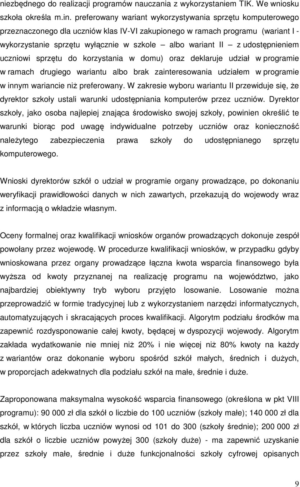 udostępnieniem uczniowi sprzętu do korzystania w domu) oraz deklaruje udział w programie w ramach drugiego wariantu albo brak zainteresowania udziałem w programie w innym wariancie niż preferowany.