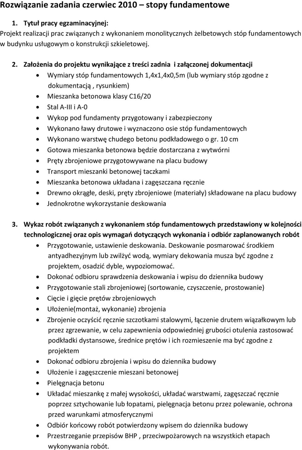 Założenia do projeku wynikające z reści zadnia i załączonej dokumenacji Wymiary sóp fundamenowych 1,4x1,4x0,5m (lub wymiary sóp zgodne z dokumenacją, rysunkiem) Mieszanka beonowa klasy C16/20 Sal