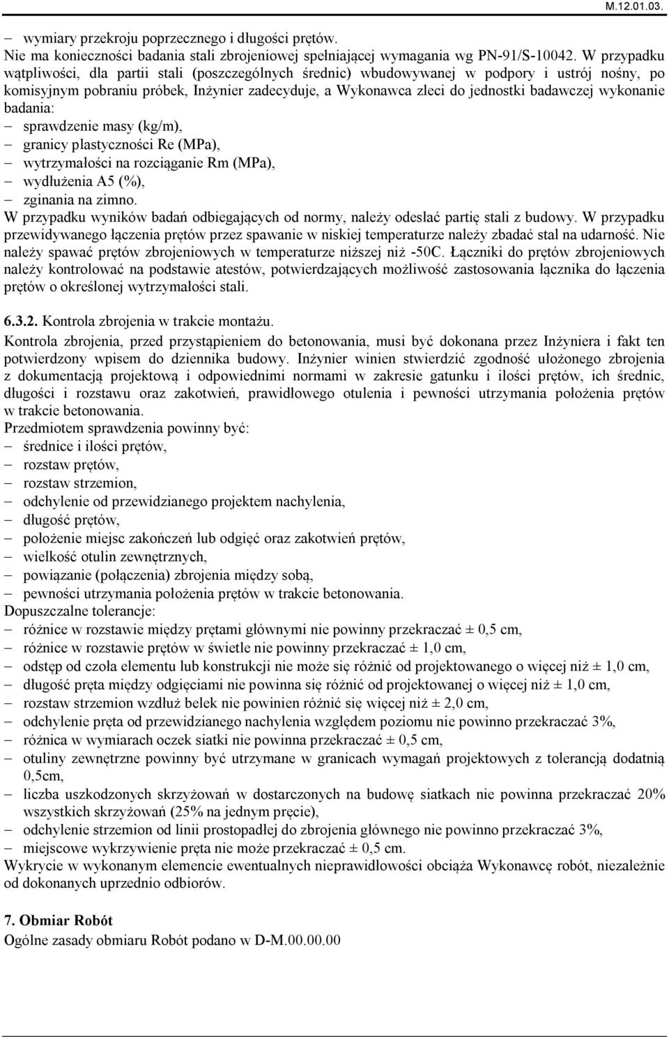 wykonanie badania: sprawdzenie masy (kg/m), granicy plastyczności Re (MPa), wytrzymałości na rozciąganie Rm (MPa), wydłużenia A5 (%), zginania na zimno.