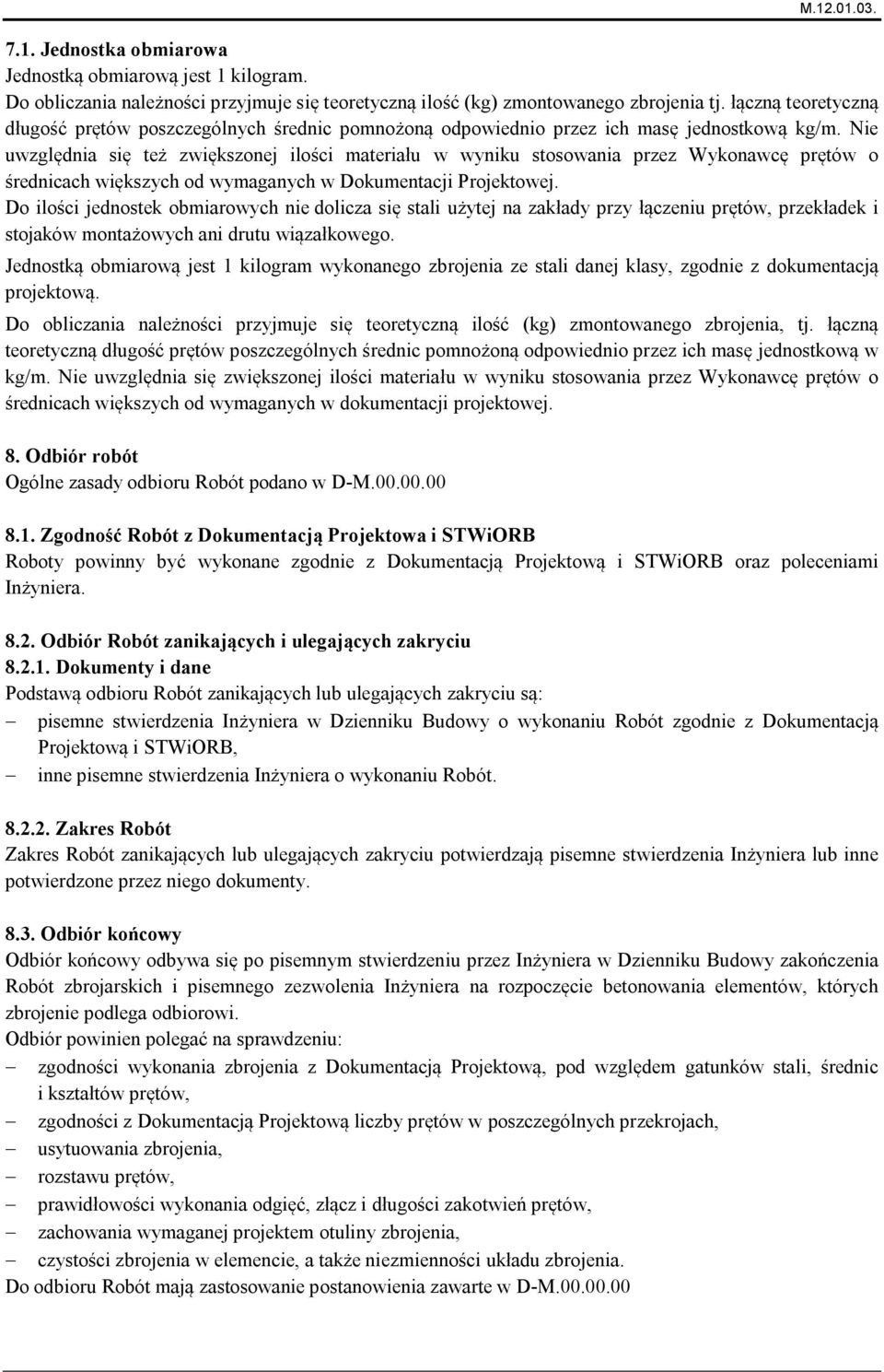 Nie uwzględnia się też zwiększonej ilości materiału w wyniku stosowania przez Wykonawcę prętów o średnicach większych od wymaganych w Dokumentacji Projektowej.