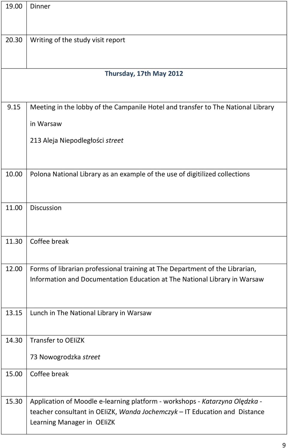 00 Polona National Library as an example of the use of digitilized collections 11.00 Discussion 11.30 Coffee break 12.