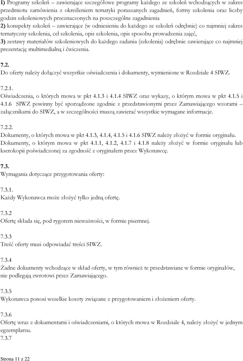 szkolenia, opis sposobu prowadzenia zajęć, 3) zestawy materiałów szkoleniowych do każdego zadania (szkolenia) odrębnie zawierające co najmniej prezentację multimedialną i ćwiczenia. 7.2.