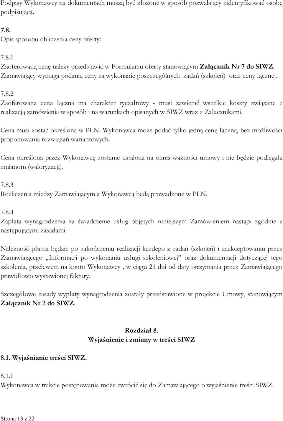 Zamawiający wymaga podania ceny za wykonanie poszczególnych zadań (szkoleń) oraz ceny łącznej. 7.8.