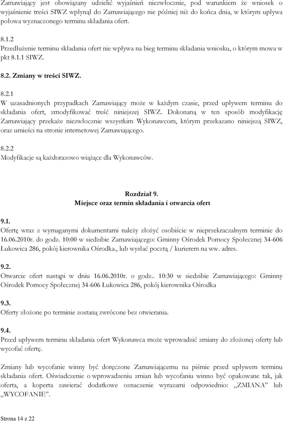 Dokonaną w ten sposób modyfikację Zamawiający przekaże niezwłocznie wszystkim Wykonawcom, którym przekazano niniejszą SIWZ, oraz umieści na stronie internetowej Zamawiającego. 8.2.