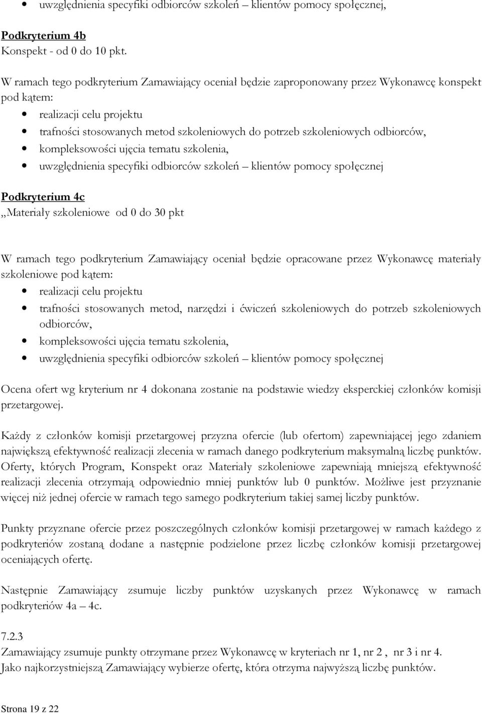 odbiorców, kompleksowości ujęcia tematu szkolenia, uwzględnienia specyfiki odbiorców szkoleń klientów pomocy społęcznej Podkryterium 4c Materiały szkoleniowe od 0 do 30 pkt W ramach tego podkryterium