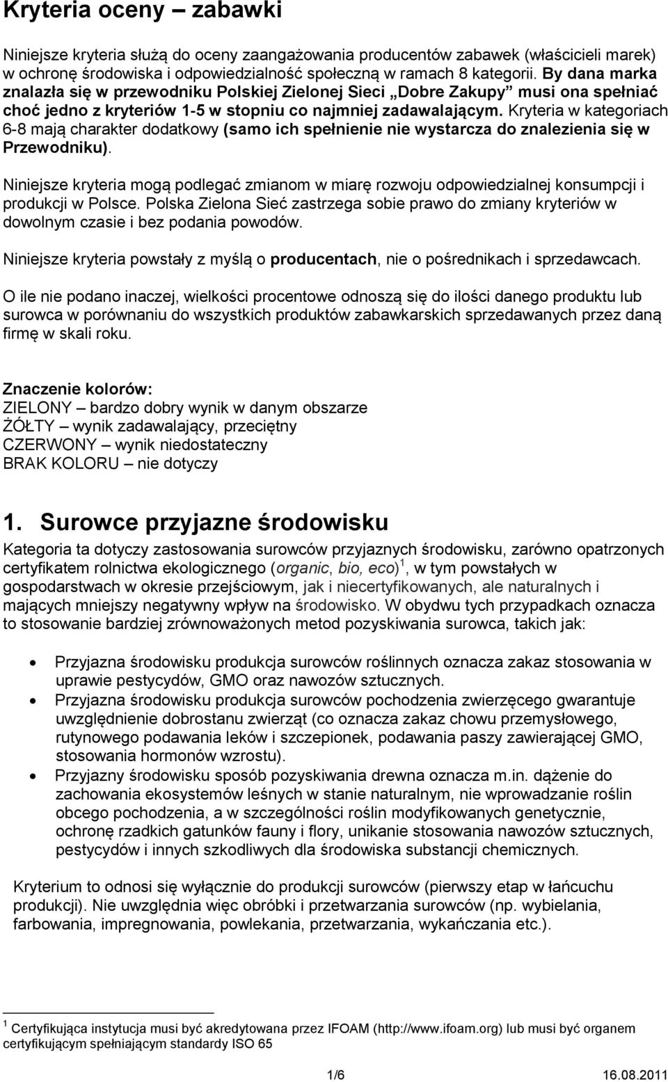 Kryteria w kategoriach 6-8 mają charakter dodatkowy (samo ich spełnienie nie wystarcza do znalezienia się w Przewodniku).