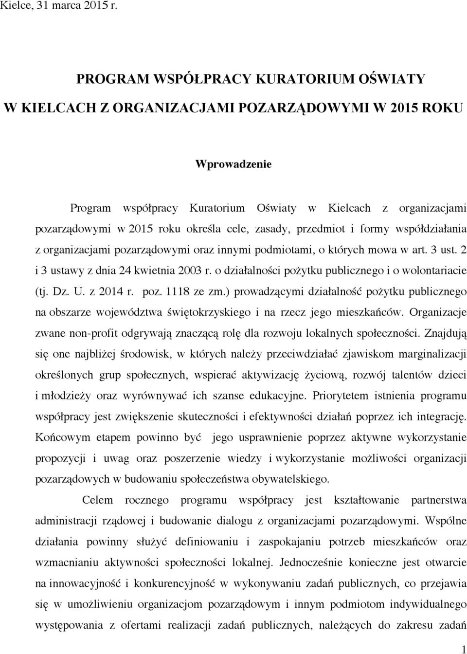 określa cele, zasady, przedmiot i formy współdziałania z organizacjami pozarządowymi oraz innymi podmiotami, o których mowa w art. 3 ust. 2 i 3 ustawy z dnia 24 kwietnia 2003 r.