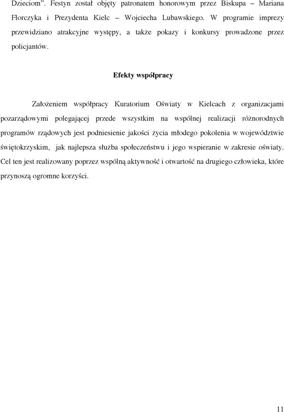Efekty współpracy Założeniem współpracy Kuratorium Oświaty w Kielcach z organizacjami pozarządowymi polegającej przede wszystkim na wspólnej realizacji różnorodnych