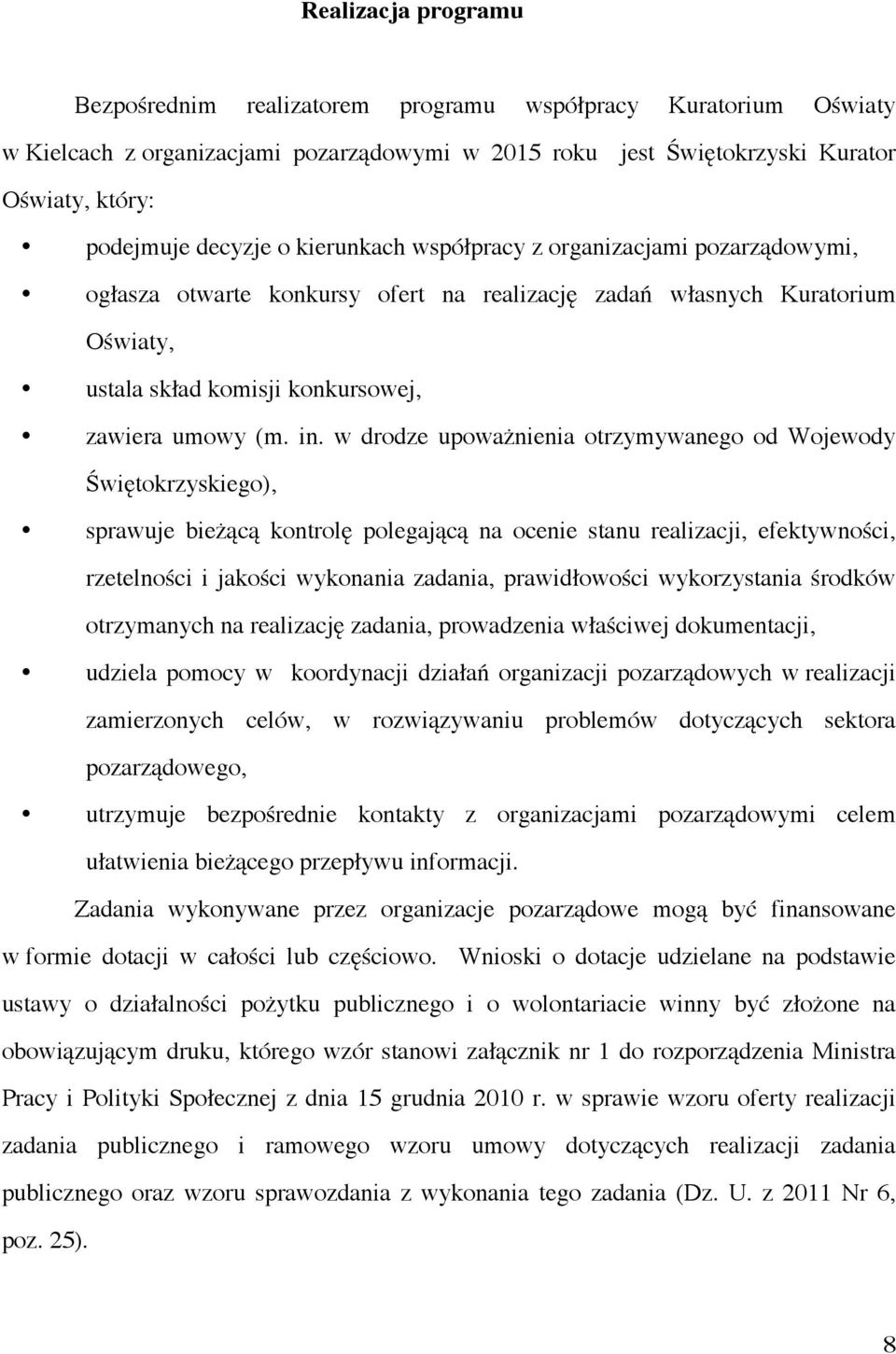 w drodze upoważnienia otrzymywanego od Wojewody Świętokrzyskiego), sprawuje bieżącą kontrolę polegającą na ocenie stanu realizacji, efektywności, rzetelności i jakości wykonania zadania,
