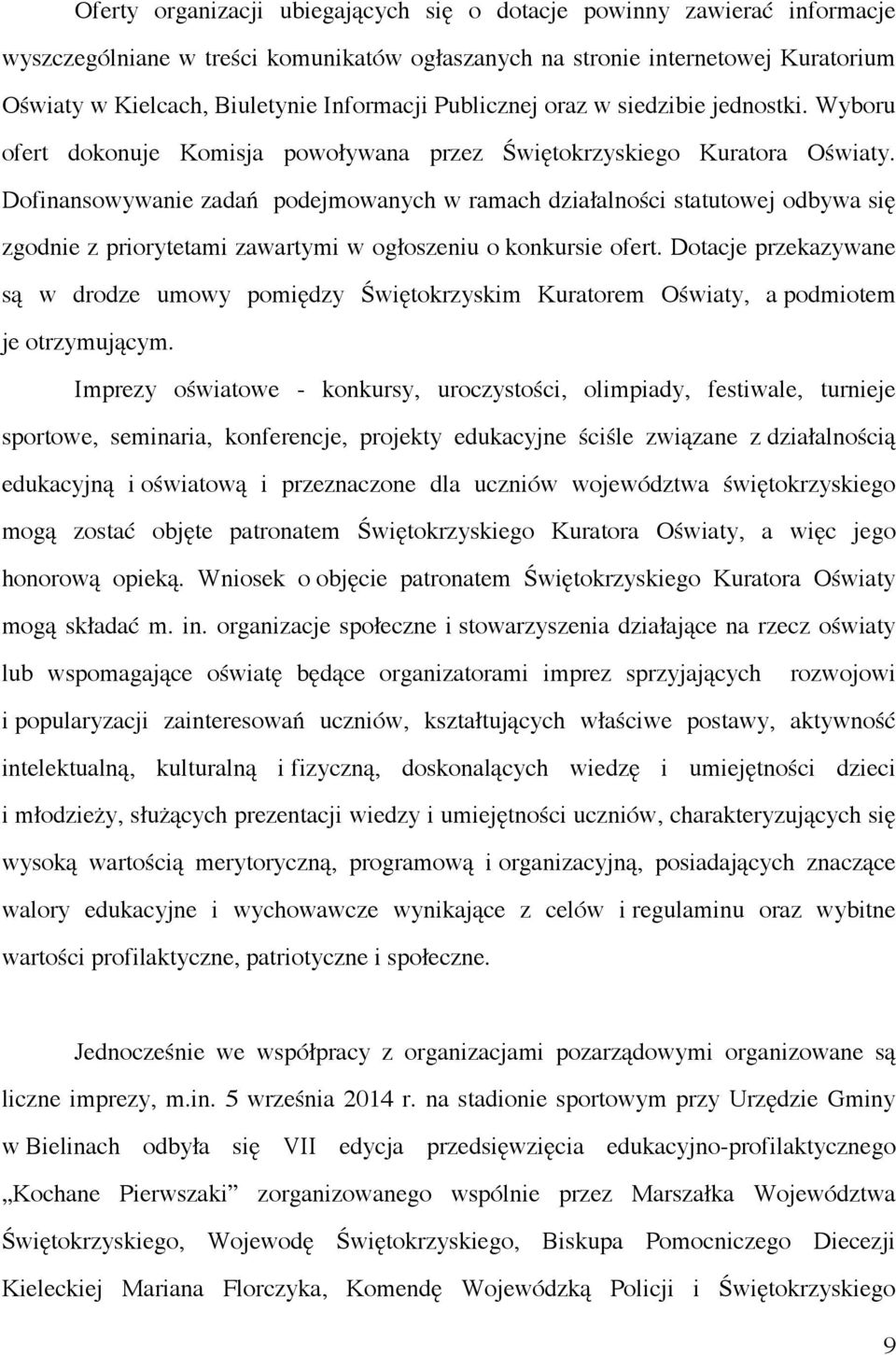 Dofinansowywanie zadań podejmowanych w ramach działalności statutowej odbywa się zgodnie z priorytetami zawartymi w ogłoszeniu o konkursie ofert.