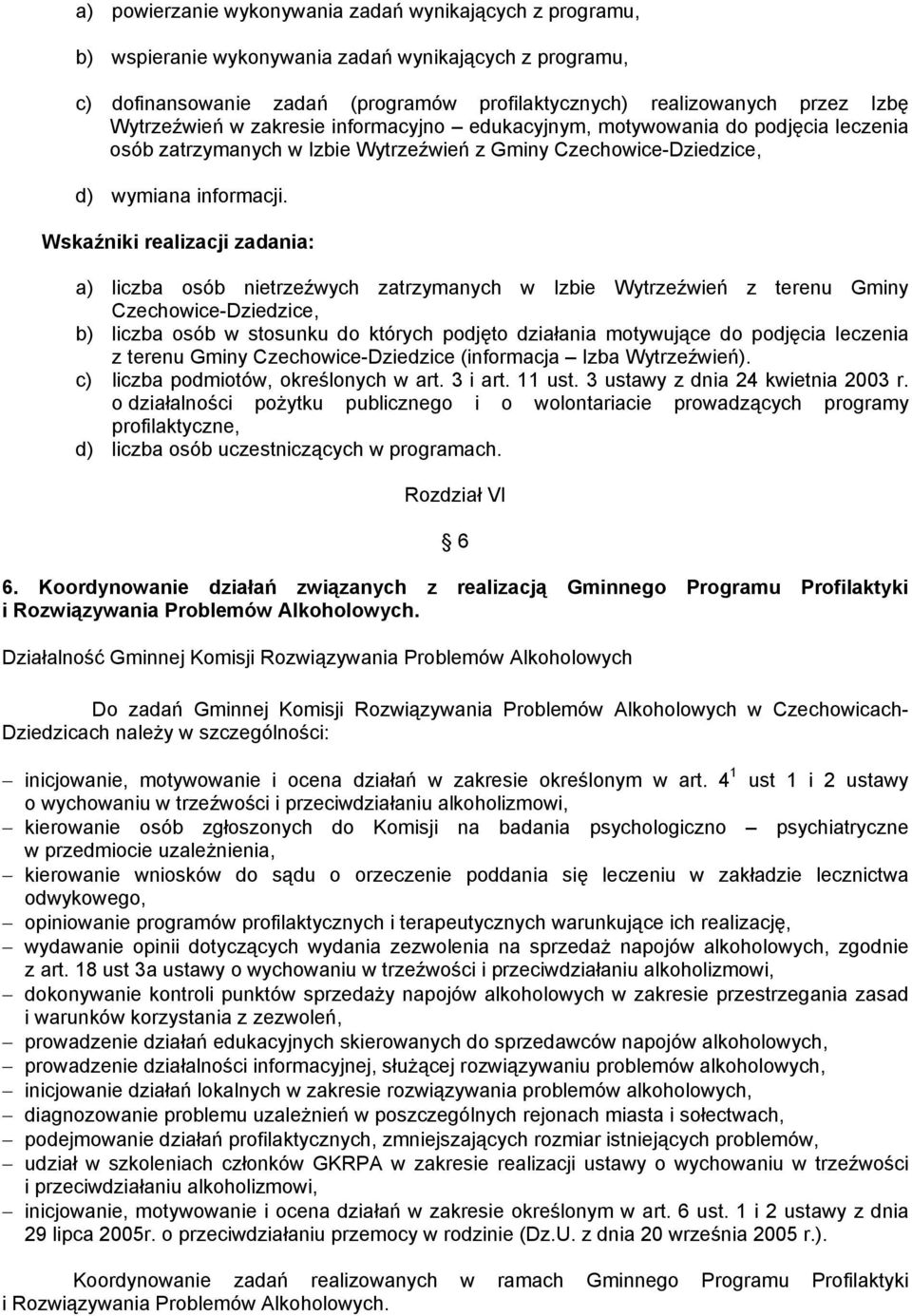 Wskaźniki realizacji zadania: a) liczba osób nietrzeźwych zatrzymanych w Izbie Wytrzeźwień z terenu Gminy Czechowice-Dziedzice, b) liczba osób w stosunku do których podjęto działania motywujące do