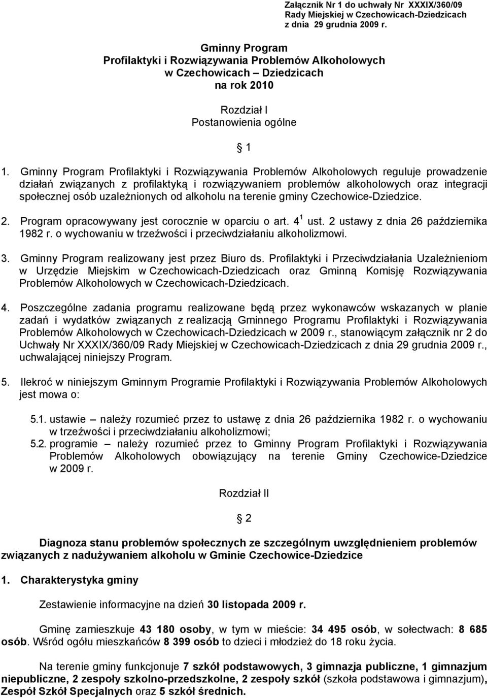 Gminny Program Profilaktyki i Rozwiązywania Problemów Alkoholowych reguluje prowadzenie działań związanych z profilaktyką i rozwiązywaniem problemów alkoholowych oraz integracji społecznej osób