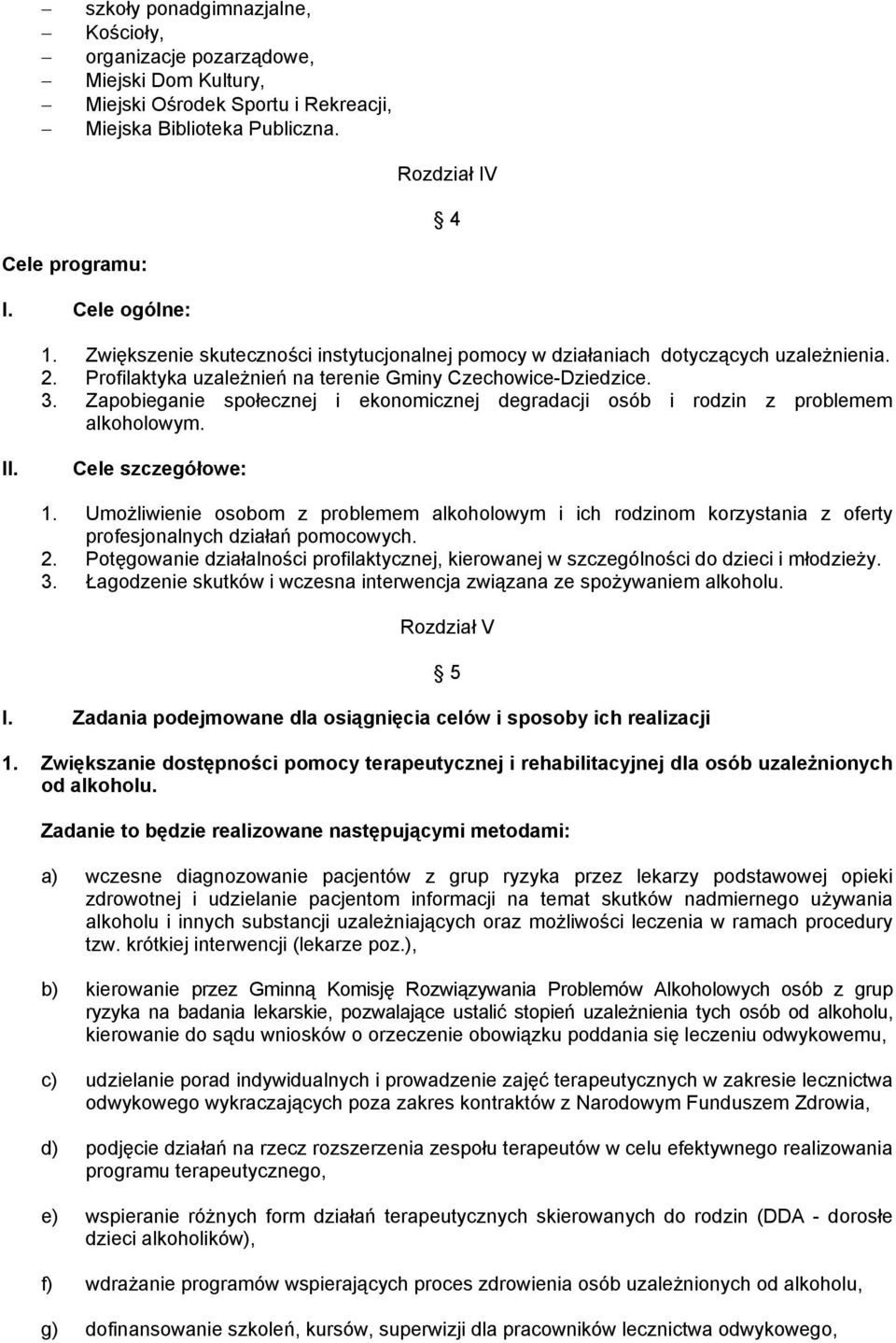 Zapobieganie społecznej i ekonomicznej degradacji osób i rodzin z problemem alkoholowym. II. Cele szczegółowe: 1.