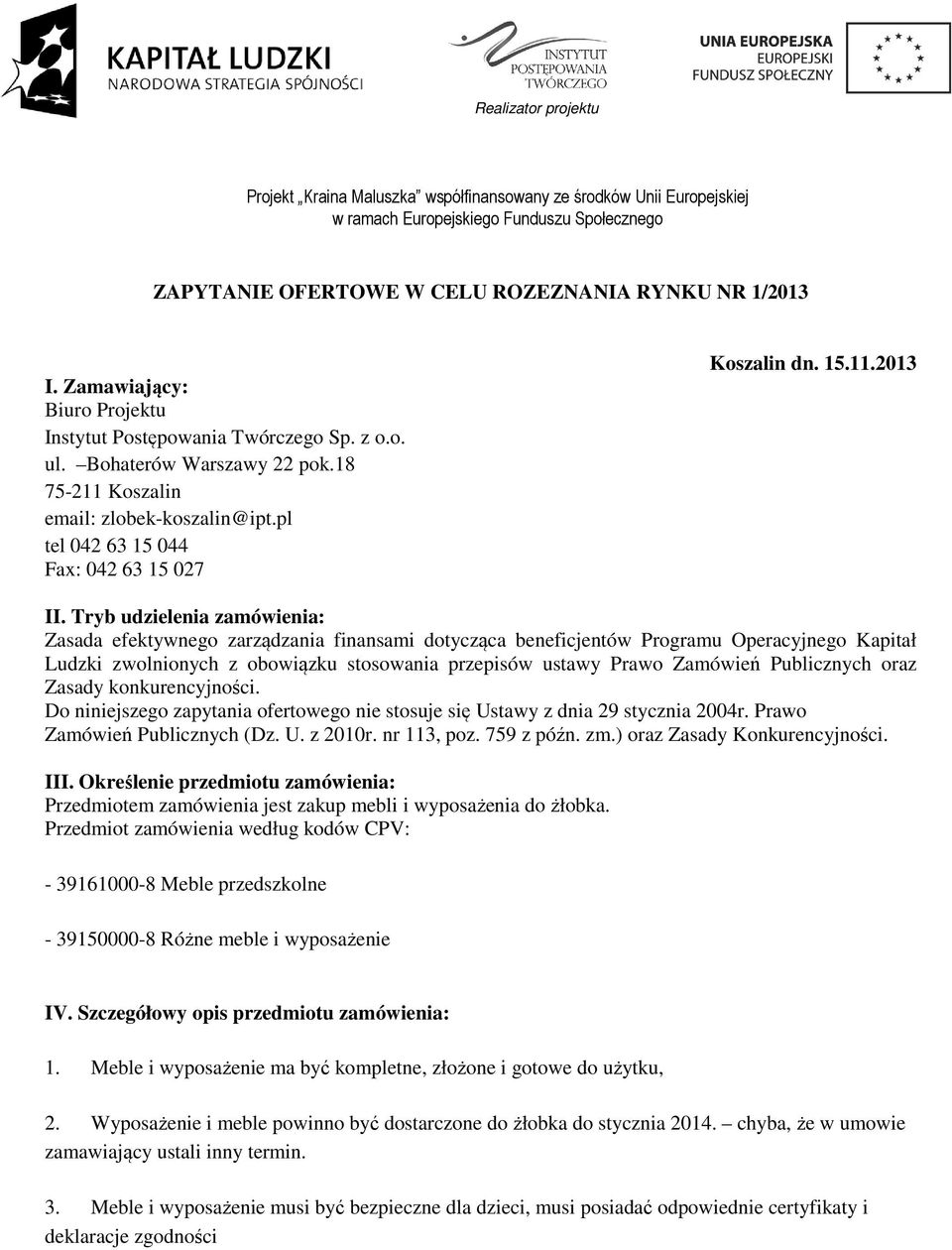 Tryb udzielenia zamówienia: Zasada efektywnego zarządzania finansami dotycząca beneficjentów Programu Operacyjnego Kapitał Ludzki zwolnionych z obowiązku stosowania przepisów ustawy Prawo Zamówień