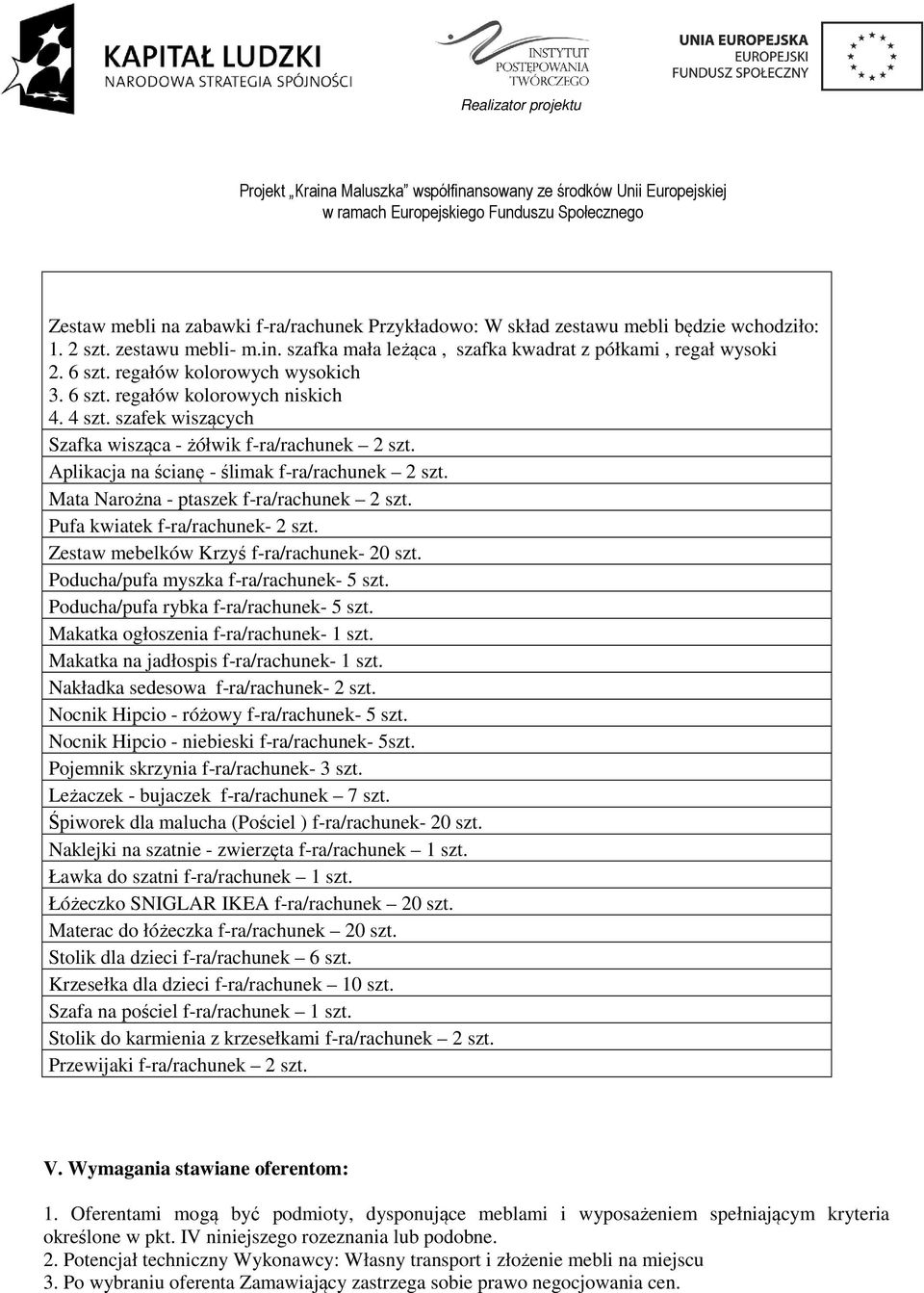 Mata Narożna - ptaszek f-ra/rachunek 2 szt. Pufa kwiatek f-ra/rachunek- 2 szt. Zestaw mebelków Krzyś f-ra/rachunek- 20 szt. Poducha/pufa myszka f-ra/rachunek- 5 szt.