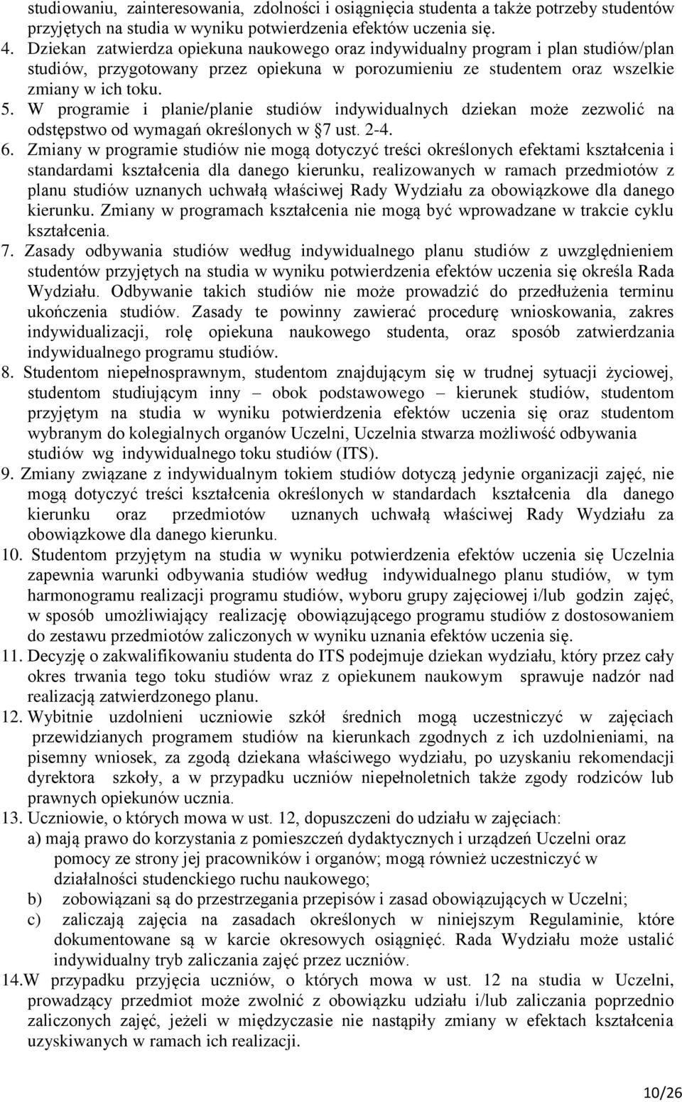 W programie i planie/planie studiów indywidualnych dziekan może zezwolić na odstępstwo od wymagań określonych w 7 ust. 2-4. 6.