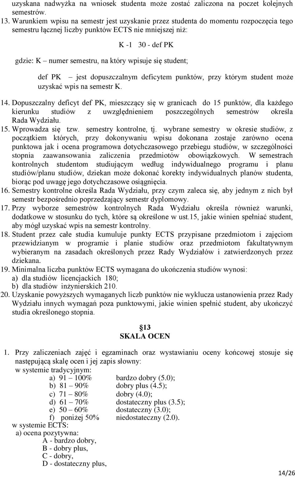 się student; def PK jest dopuszczalnym deficytem punktów, przy którym student może uzyskać wpis na semestr K. 14.