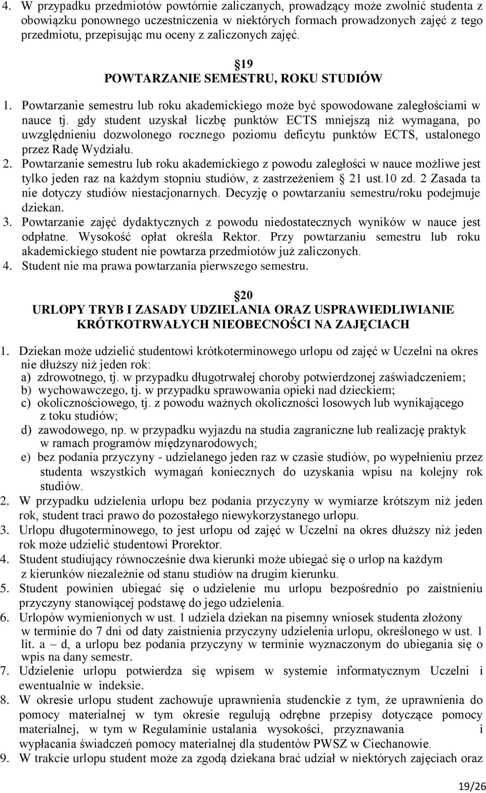 gdy student uzyskał liczbę punktów ECTS mniejszą niż wymagana, po uwzględnieniu dozwolonego rocznego poziomu deficytu punktów ECTS, ustalonego przez Radę Wydziału. 2.