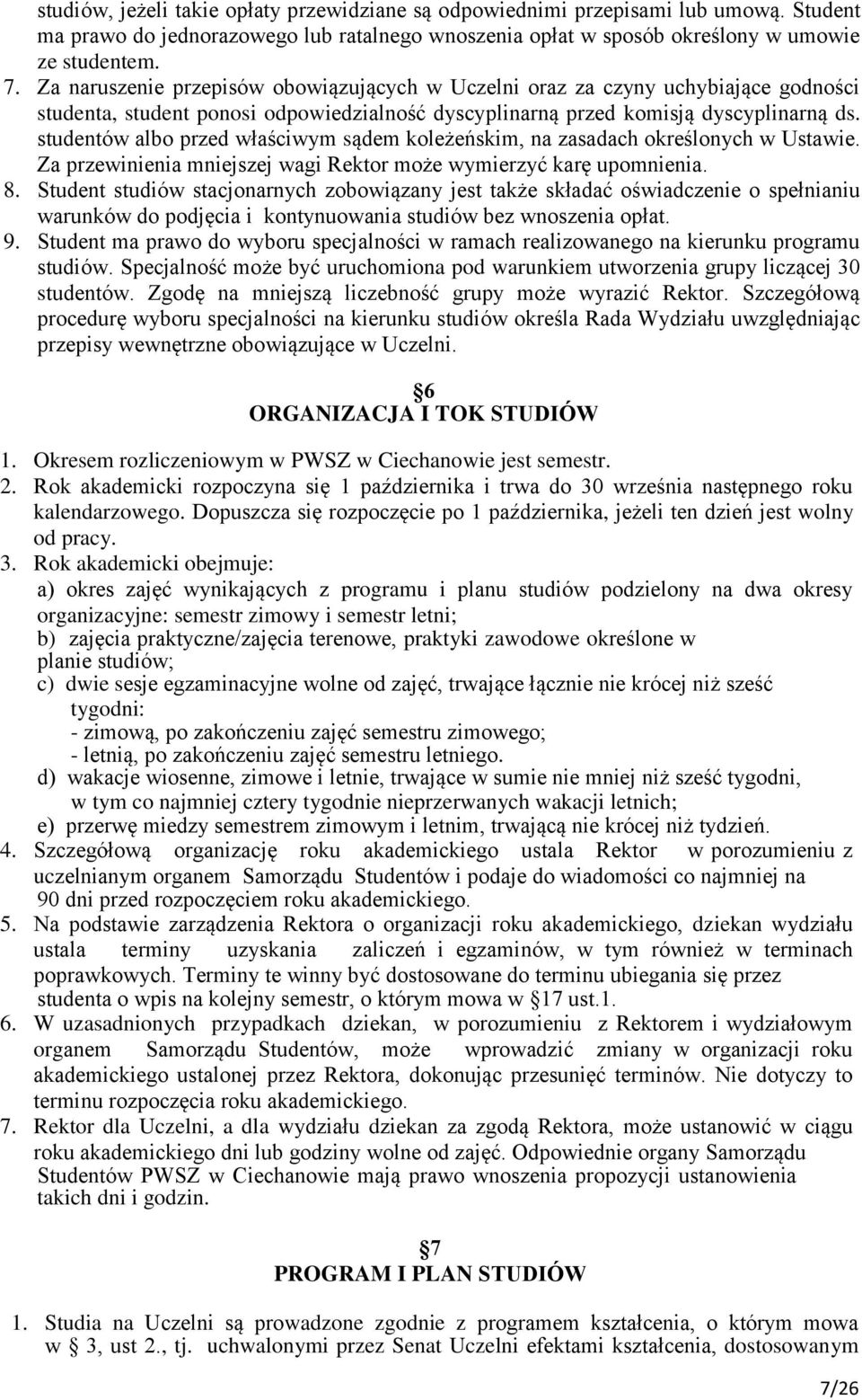 studentów albo przed właściwym sądem koleżeńskim, na zasadach określonych w Ustawie. Za przewinienia mniejszej wagi Rektor może wymierzyć karę upomnienia. 8.