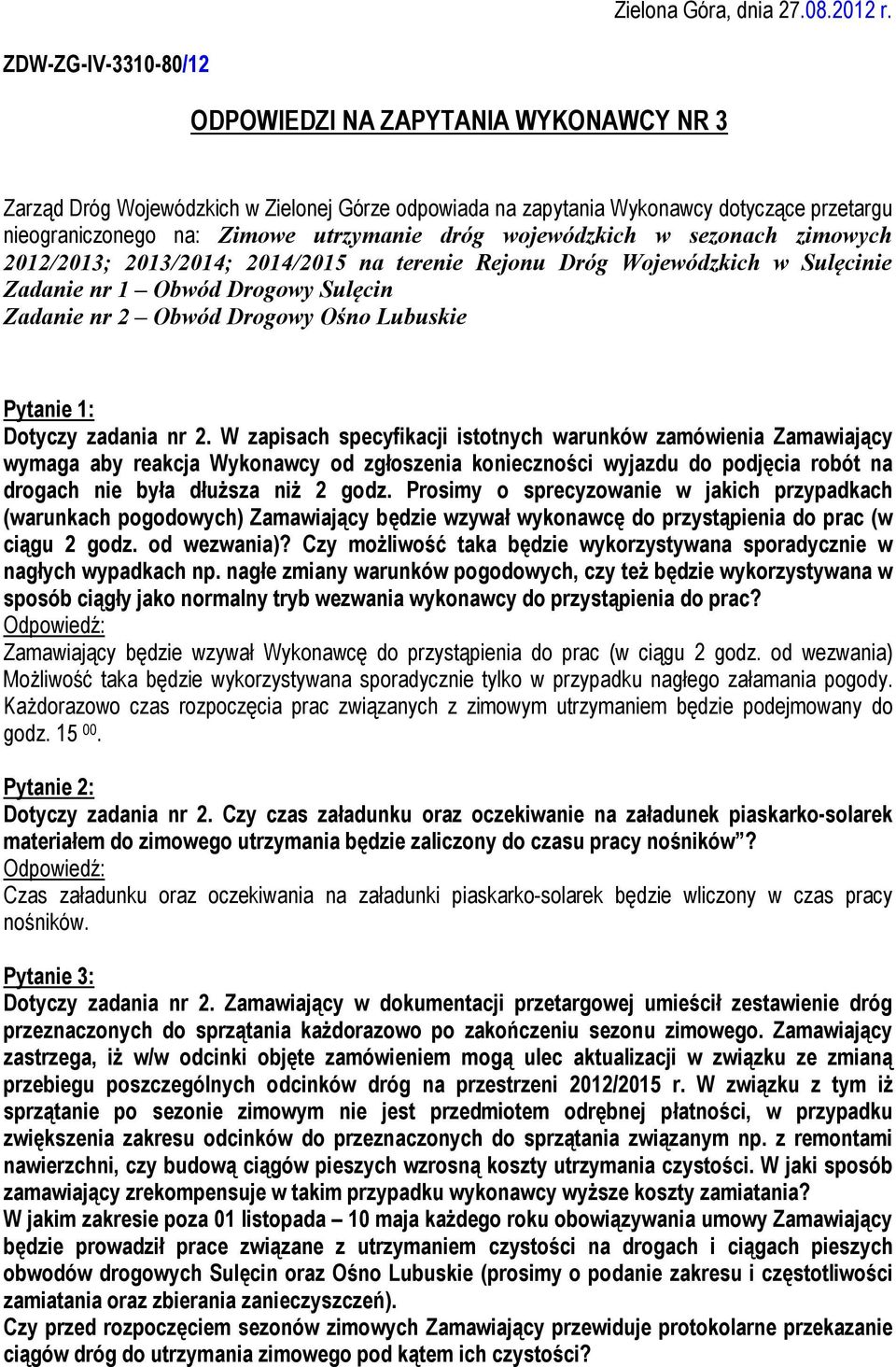 wojewódzkich w sezonach zimowych 2012/2013; 2013/2014; 2014/2015 na terenie Rejonu Dróg Wojewódzkich w Sulęcinie Zadanie nr 1 Obwód Drogowy Sulęcin Zadanie nr 2 Obwód Drogowy Ośno Lubuskie Pytanie 1: