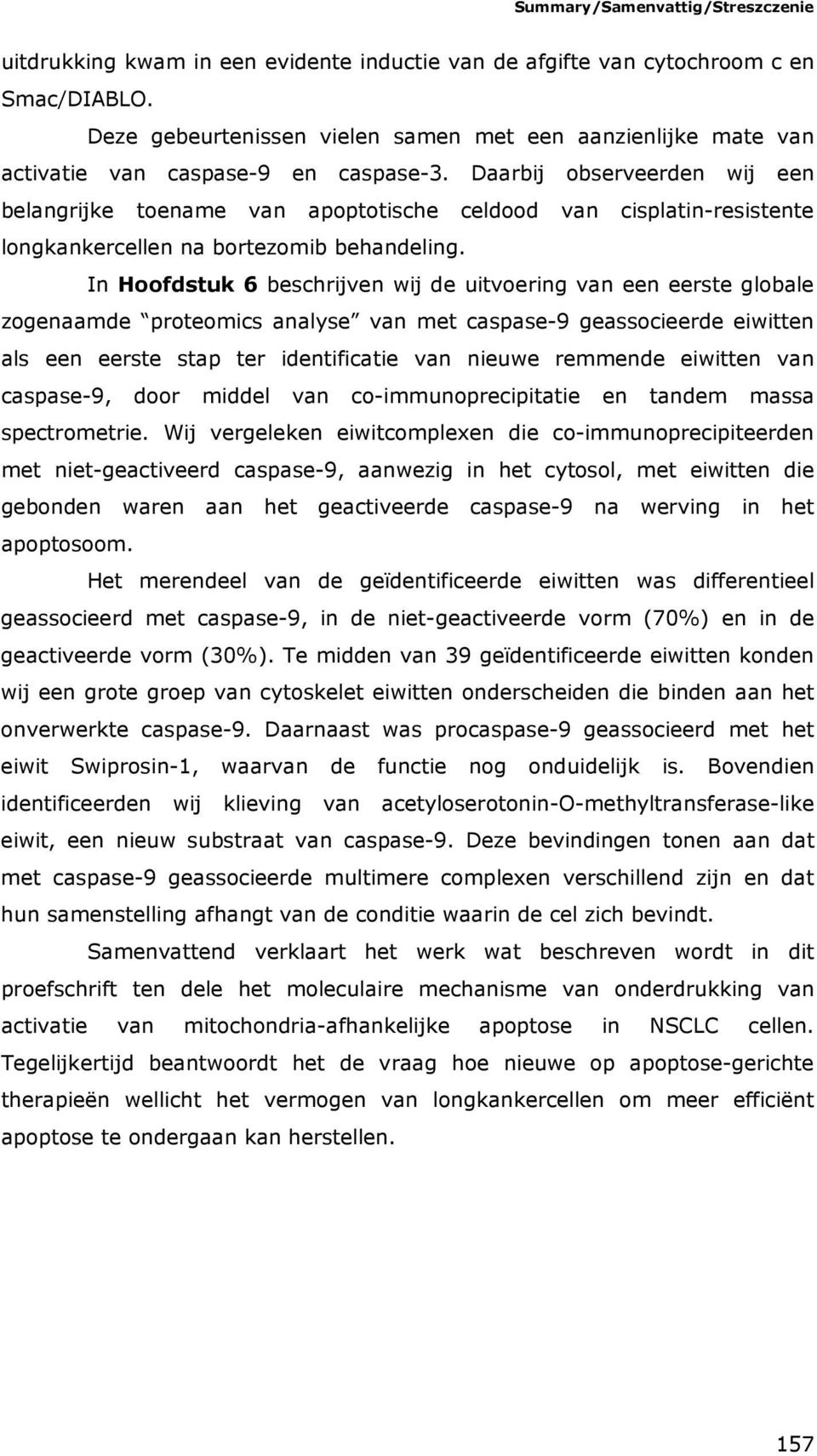 Daarbij observeerden wij een belangrijke toename van apoptotische celdood van cisplatin-resistente longkankercellen na bortezomib behandeling.