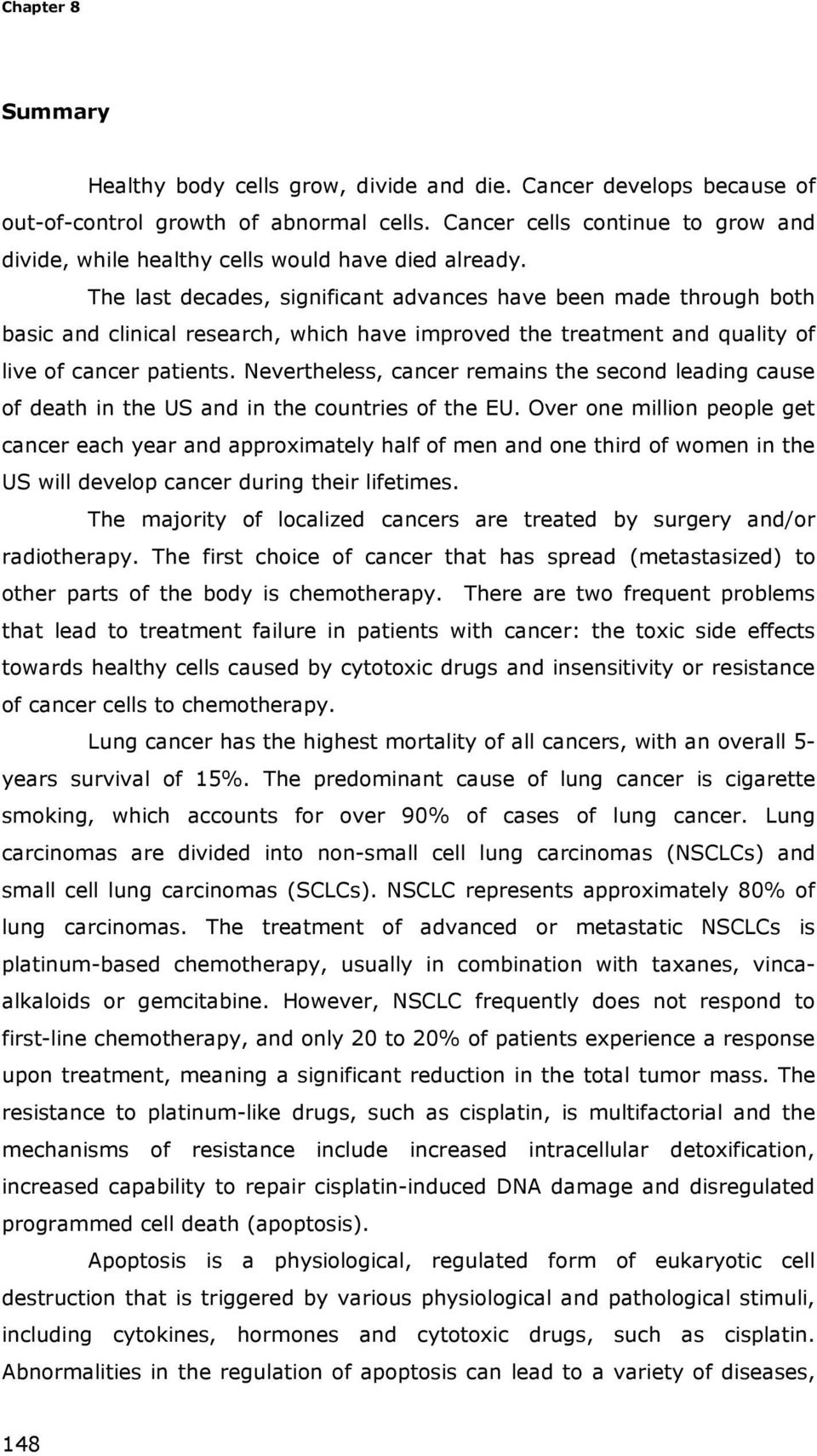 The last decades, significant advances have been made through both basic and clinical research, which have improved the treatment and quality of live of cancer patients.