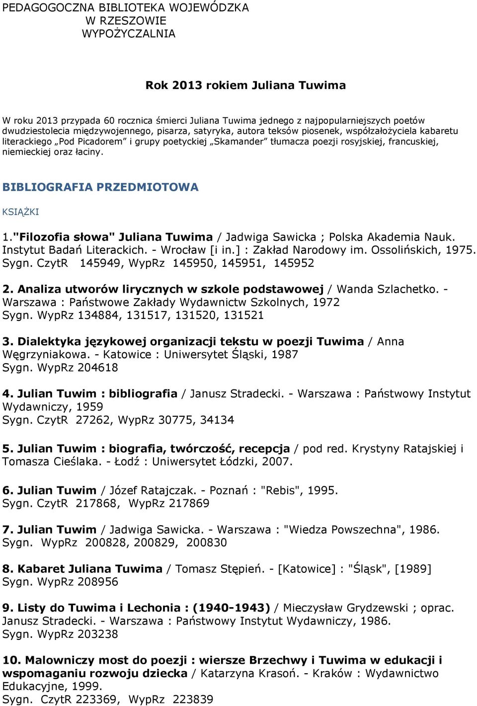 niemieckiej oraz łaciny. BIBLIOGRAFIA PRZEDMIOTOWA KSIĄŻKI 1."Filozofia słowa" Juliana Tuwima / Jadwiga Sawicka ; Polska Akademia Nauk. Instytut Badań Literackich. - Wrocław [i in.