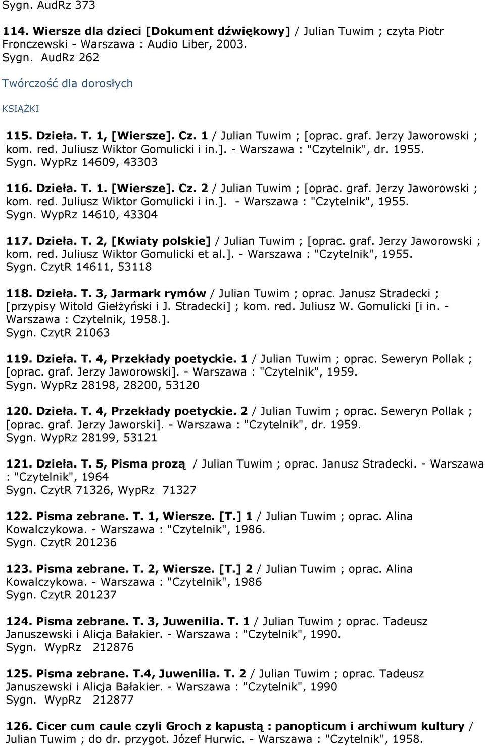 2 / Julian Tuwim ; [oprac. graf. Jerzy Jaworowski ; kom. red. Juliusz Wiktor Gomulicki i in.]. - Warszawa : "Czytelnik", 1955. Sygn. WypRz 14610, 43304 117. Dzieła. T. 2, [Kwiaty polskie] / Julian Tuwim ; [oprac.