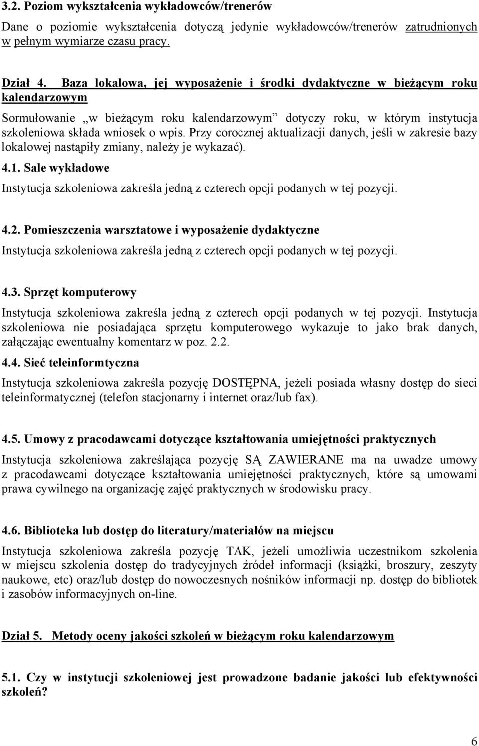 Przy corocznej aktualizacji danych, jeśli w zakresie bazy lokalowej nastąpiły zmiany, należy je wykazać). 4.1.