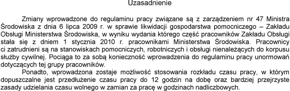 pracownikami Ministerstwa Środowiska. Pracownicy ci zatrudnieni są na stanowiskach pomocniczych, robotniczych i obsługi nienależących do korpusu służby cywilnej.