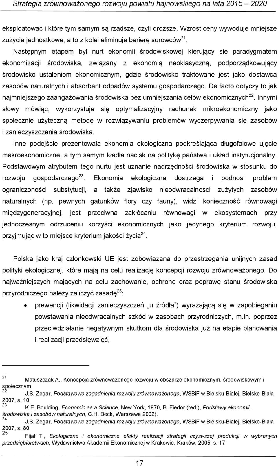 środowisko traktowane jest jako dostawca zasobów naturalnych i absorbent odpadów systemu gospodarczego.