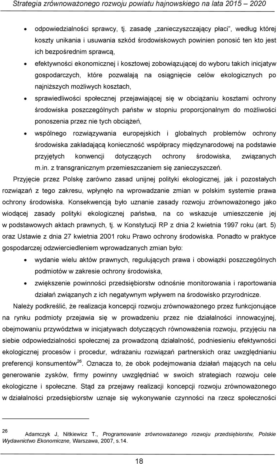 zobowiązującej do wyboru takich inicjatyw gospodarczych, które pozwalają na osiągnięcie celów ekologicznych po najniższych możliwych kosztach, sprawiedliwości społecznej przejawiającej się w