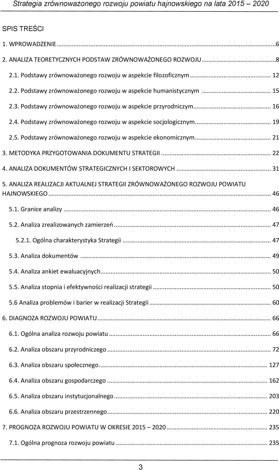 .. 21 3. METODYKA PRZYGOTOWANIA DOKUMENTU STRATEGII... 22 4. ANALIZA DOKUMENTÓW STRATEGICZNYCH I SEKTOROWYCH... 31 5.