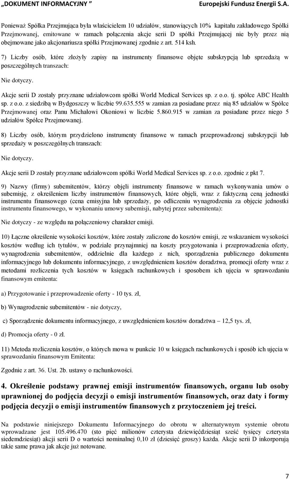 7) Liczby osób, które złożyły zapisy na instrumenty finansowe objęte subskrypcją lub sprzedażą w poszczególnych transzach: Nie dotyczy.