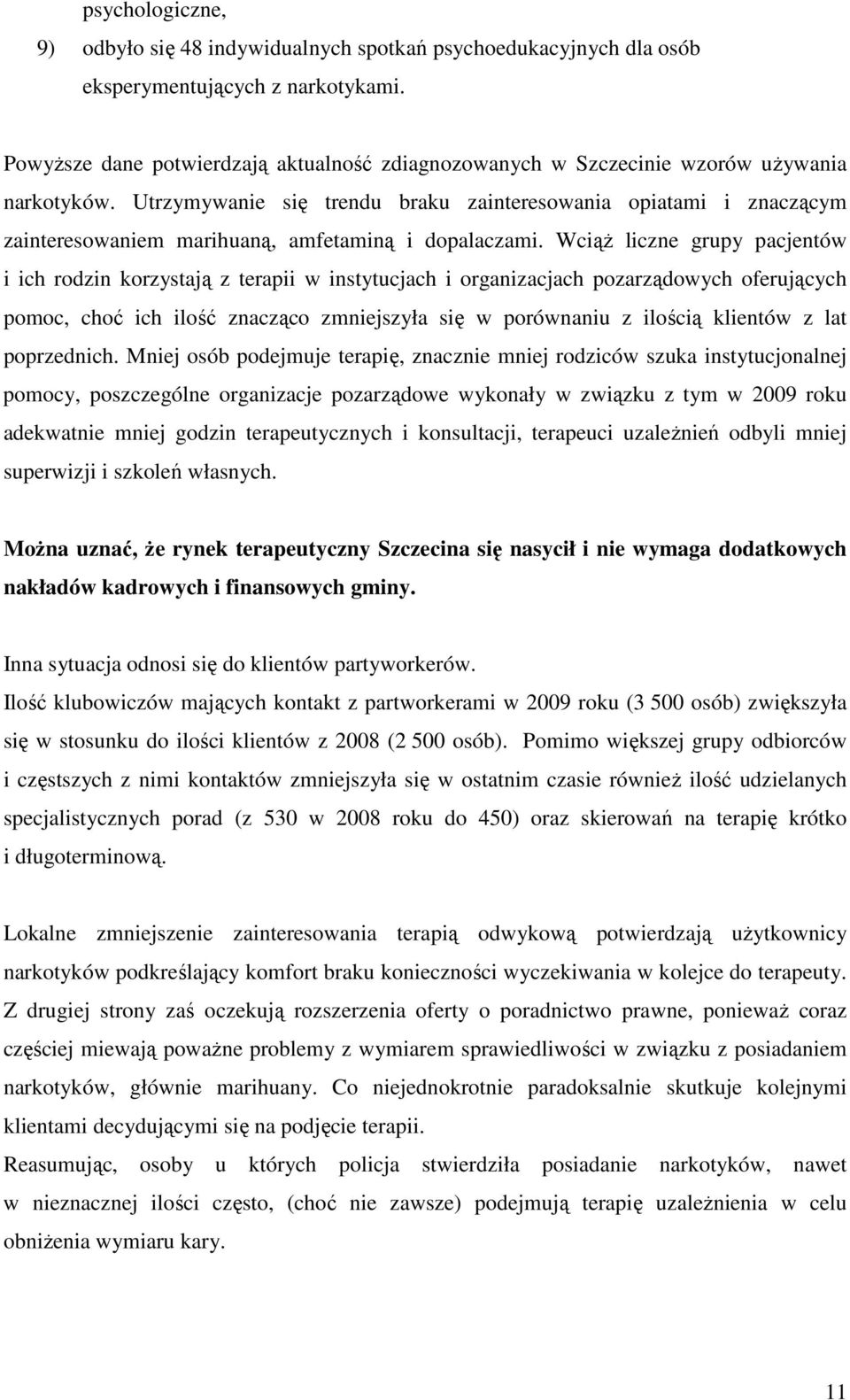 Utrzymywanie się trendu braku zainteresowania opiatami i znaczącym zainteresowaniem marihuaną, amfetaminą i dopalaczami.